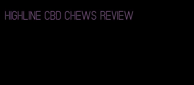 highline cbd chews review