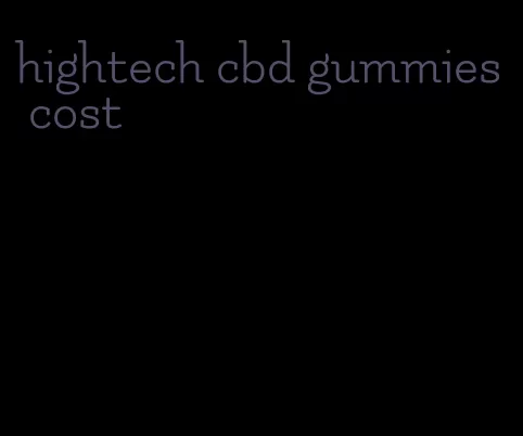 hightech cbd gummies cost