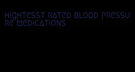 hightesst rated blood pressure medications