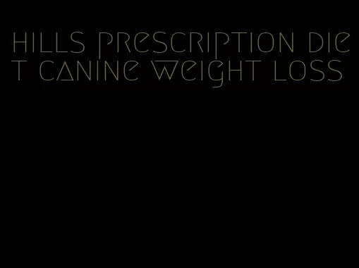 hills prescription diet canine weight loss