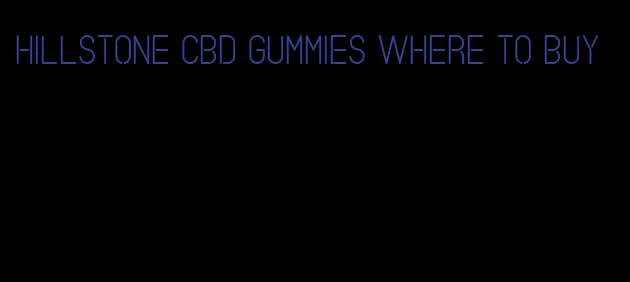 hillstone cbd gummies where to buy