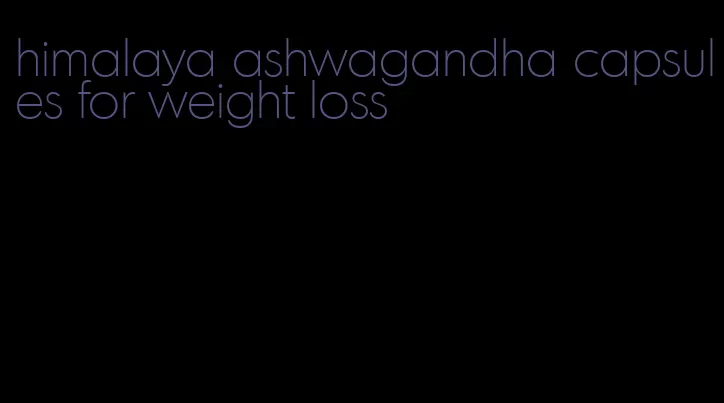 himalaya ashwagandha capsules for weight loss