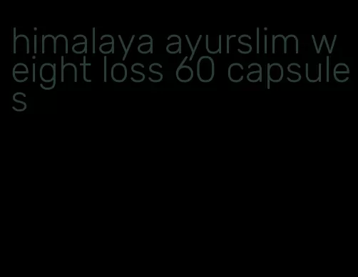 himalaya ayurslim weight loss 60 capsules