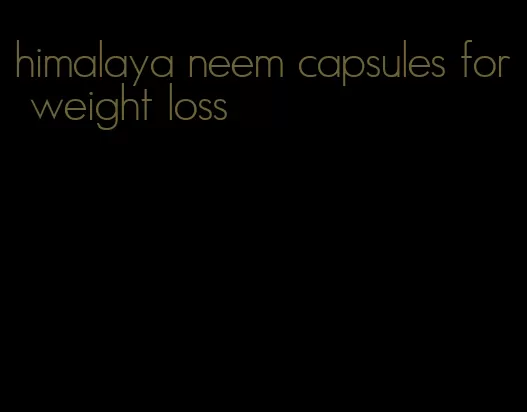 himalaya neem capsules for weight loss