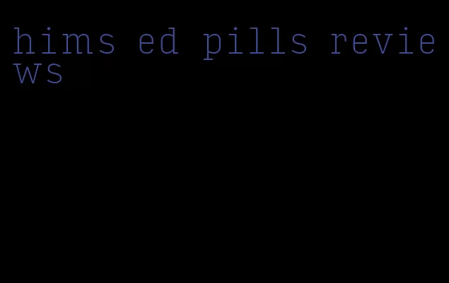 hims ed pills reviews