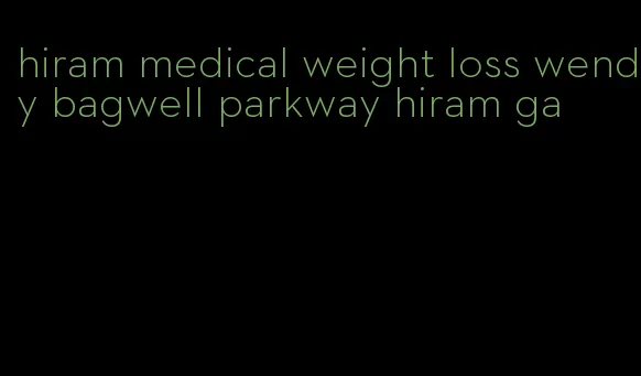 hiram medical weight loss wendy bagwell parkway hiram ga