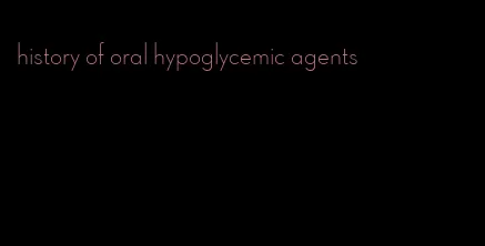 history of oral hypoglycemic agents