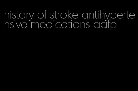 history of stroke antihypertensive medications aafp