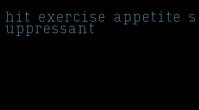 hit exercise appetite suppressant