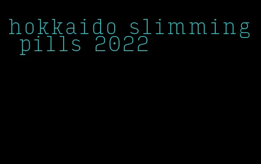 hokkaido slimming pills 2022