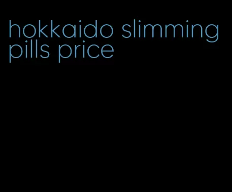 hokkaido slimming pills price