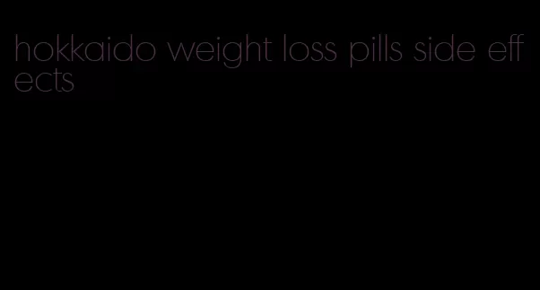 hokkaido weight loss pills side effects