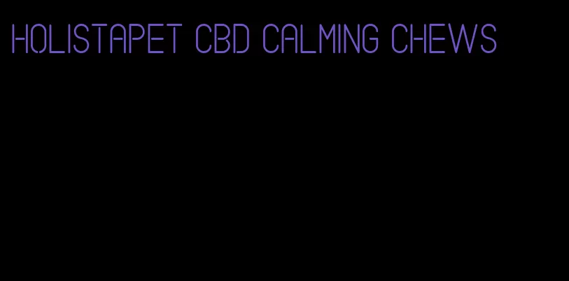 holistapet cbd calming chews