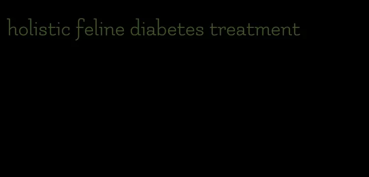 holistic feline diabetes treatment