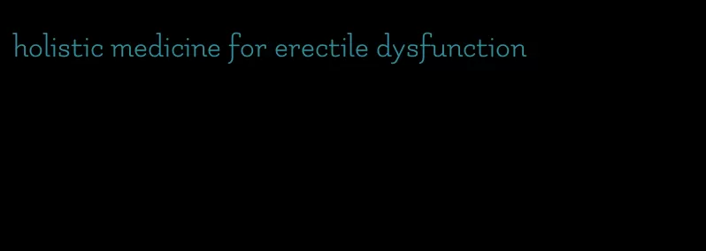 holistic medicine for erectile dysfunction