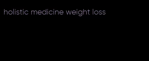 holistic medicine weight loss