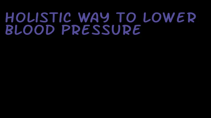 holistic way to lower blood pressure