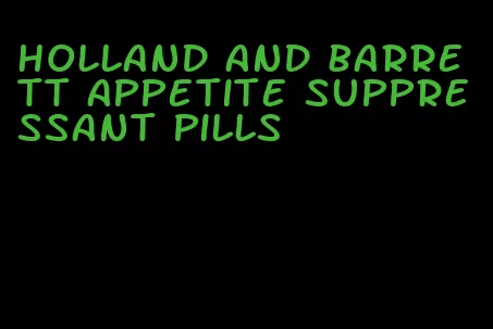 holland and barrett appetite suppressant pills