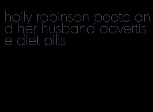 holly robinson peete and her husband advertise diet pills