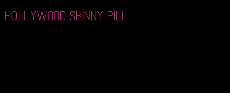 hollywood skinny pill