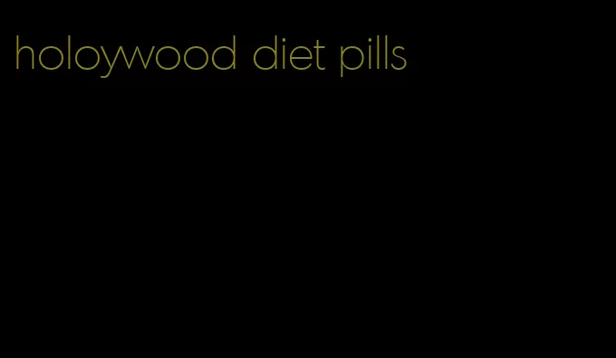 holoywood diet pills