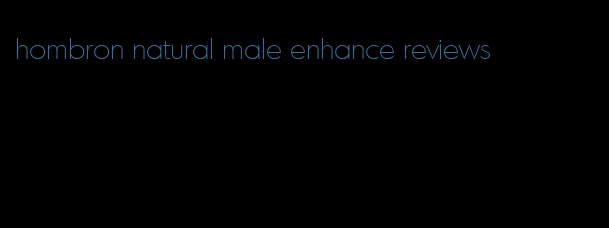 hombron natural male enhance reviews