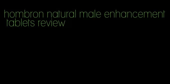 hombron natural male enhancement tablets review