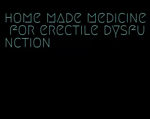 home made medicine for erectile dysfunction