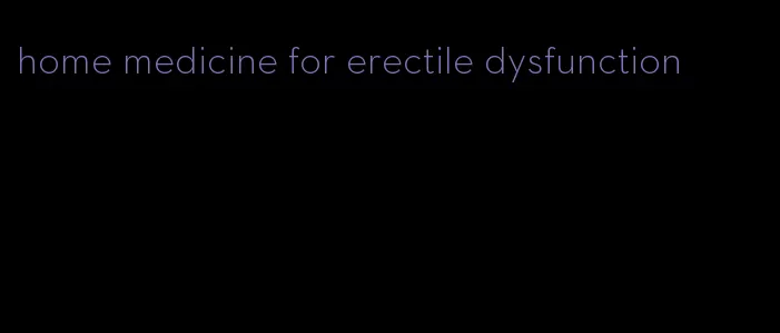 home medicine for erectile dysfunction