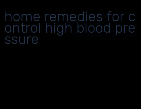 home remedies for control high blood pressure