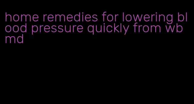 home remedies for lowering blood pressure quickly from wbmd