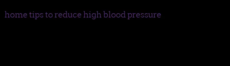 home tips to reduce high blood pressure