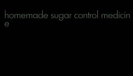 homemade sugar control medicine