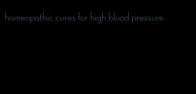 homeopathic cures for high blood pressure