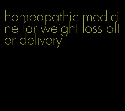 homeopathic medicine for weight loss after delivery