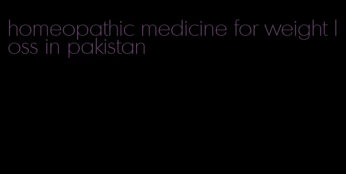 homeopathic medicine for weight loss in pakistan