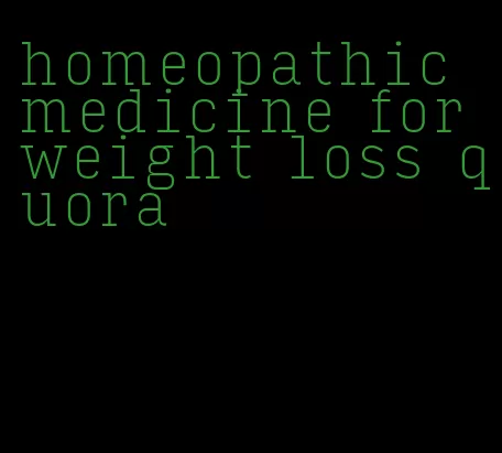 homeopathic medicine for weight loss quora