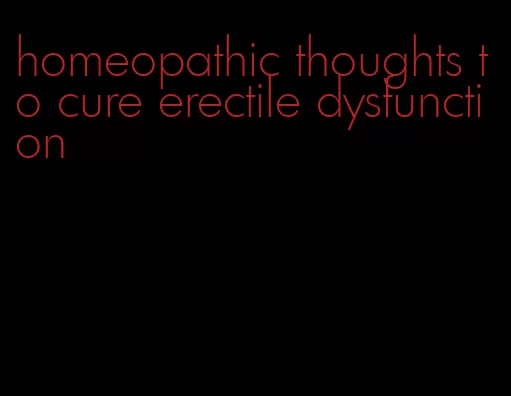 homeopathic thoughts to cure erectile dysfunction