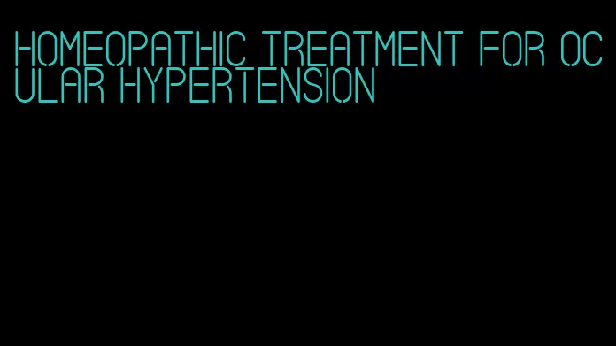 homeopathic treatment for ocular hypertension