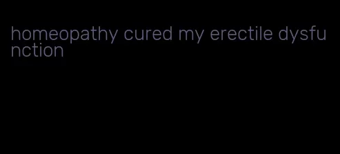 homeopathy cured my erectile dysfunction