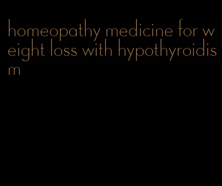 homeopathy medicine for weight loss with hypothyroidism