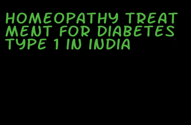 homeopathy treatment for diabetes type 1 in india