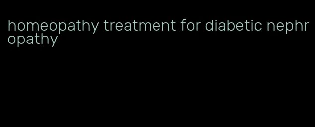 homeopathy treatment for diabetic nephropathy