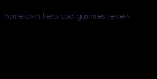 hometown hero cbd gummies review