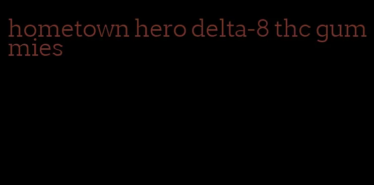 hometown hero delta-8 thc gummies