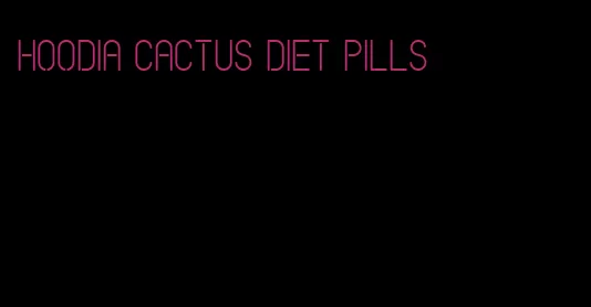 hoodia cactus diet pills