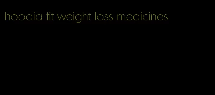 hoodia fit weight loss medicines