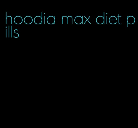 hoodia max diet pills