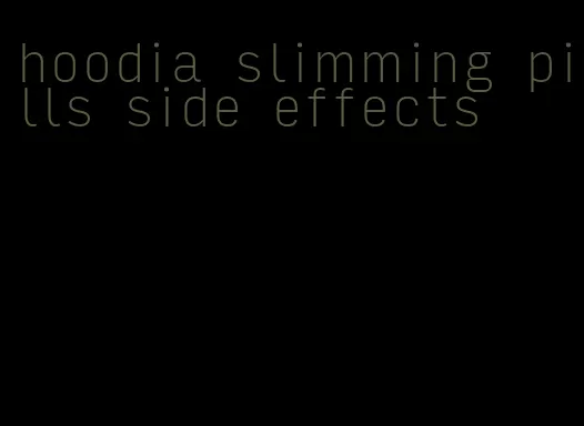 hoodia slimming pills side effects