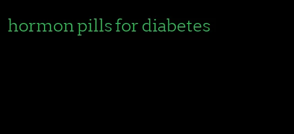 hormon pills for diabetes